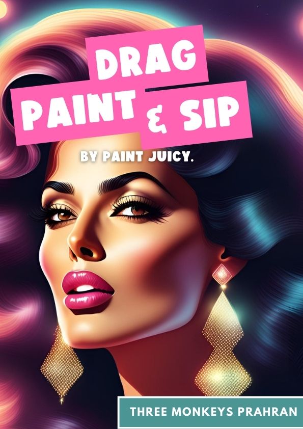 DRAG PAINT AND SIP 23RD NOVEMBER THREE MONKEYS PRAHRAN 2PM